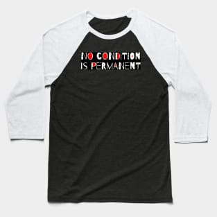 No Condition Is Permanent Quote Baseball T-Shirt